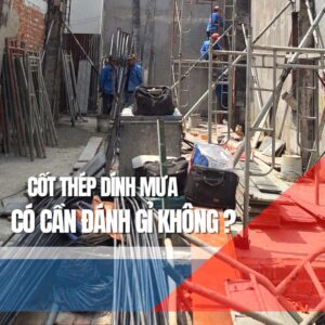 CỐT THÉP BỊ DÍNH MƯA CÓ CẦN ĐÁNH GỈ?